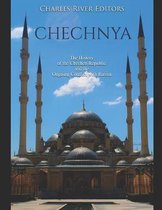 Chechnya: The History of the Chechen Republic and the Ongoing Conflict with Russia