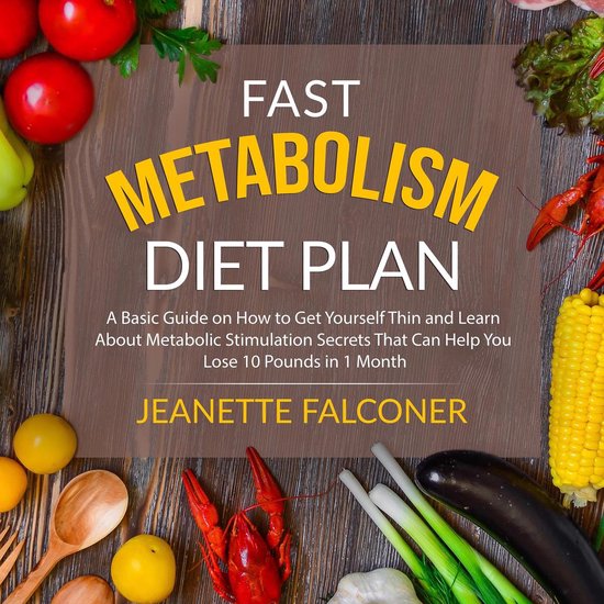 Fast Metabolism Diet Plan: A Basic Guide on How to Eat Yours ... - cover