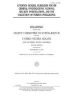 Attorney General guidelines for FBI criminal investigations, national security investigations, and the collection of foreign intelligence