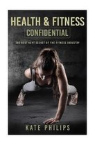 Health and Fitness confidential: The best kept secret of the fitness industry