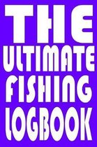 The Ultimate Fishing Log Book: Notebook For The Serious Fisherman To Record Fishing Trip Experiences With Prompts, Records Details of Fishing Trip, I