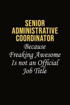 Senior Administrative Coordinator Because Freaking Awesome Is Not An Official Job Title: Career journal, notebook and writing journal for encouraging