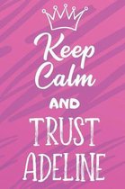 Keep Calm and Trust Adeline: Funny Loving Friendship Appreciation Journal and Notebook for Friends Family Coworkers. Lined Paper Note Book.