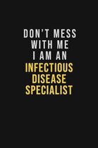 Don't Mess With Me I Am An Infectious disease specialist: Motivational Career quote blank lined Notebook Journal 6x9 matte finish