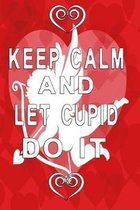 Keep calm and let cupid do it white letters