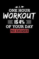 A One Hour Workout Is 4% Of Your Day No Excuses: Motivational & Inspirational Notebook