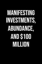 Manifesting Investments Abundance And 100 Million: A soft cover blank lined journal to jot down ideas, memories, goals, and anything else that comes t