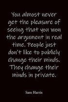 You almost never get the pleasure of seeing that you won the argument in real time. People just don't like to publicly change their minds. They change