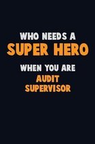 Who Need A SUPER HERO, When You Are Audit Supervisor