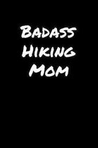 Badass Hiking Mom: A soft cover blank lined journal to jot down ideas, memories, goals, and anything else that comes to mind.