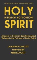 Holy Spirit In Person, Not Portions: Answers to Common Questions About Walking in the Fullness of God's Spirit