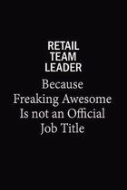 Retail Team Leader Because Freaking Awesome Is Not An Official Job Title: 6x9 Unlined 120 pages writing notebooks for Women and girls
