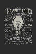 I haven't failed: I've just found 10.000 ways that won't work.