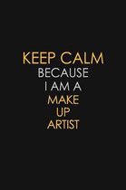 Keep Calm Because I Am A Make Up Artist: Motivational: 6X9 unlined 129 pages Notebook writing journal