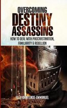 Overcoming Destiny Assassins: How to deal with Procrastination, Familiarity & Rebellion