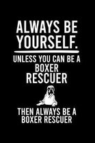 Always Be Yourself.Unless You Can Be Boxer Rescuer Then Always Be a Boxer Rescuer: Cute Boxer College Ruled Notebook, Great Accessories & Gift Idea fo