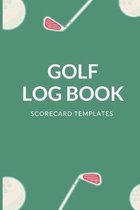 Golf Log Book Scorecard Templates: 6x9 - Track Your Game Stats I Scorecard Templates I Golf Golfer Gift I Record Log I Performance Tracking I Golfing
