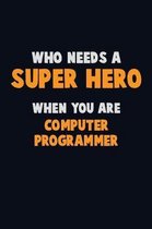 Who Need A SUPER HERO, When You Are Computer Programmer