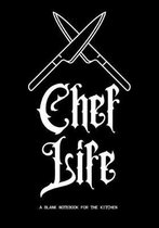 Chef Life - A Blank Notebook for the Kitchen: 7x10'' 130 Pages Blank Lined Journal For Professional and Aspiring Chefs to Jot Down Recipes, Notes & Mor