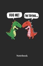 Hug Me I'm Trying Notebook: Dot Grid Notebook For Dinosaur I Saurian I T-Rex I Dino I Tyrannosaurus I Prehistoric I Raptor I Brontosaurus Fans - D