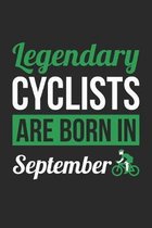 Birthday Gift for Cyclist Diary - Cycling Notebook - Legendary Cyclists Are Born In September Journal: Unruled Blank Journey Diary, 110 blank pages, 6