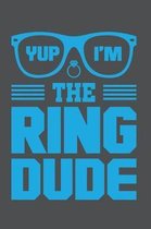 Yup I'm The Ring Dude: Lined Journal Notebook