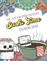 Fun Cute And Stress Relieving Sushi Time Coloring Book: Find Relaxation And Mindfulness By Coloring the Stress Away With Beautiful Black and White Sus