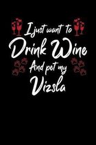 I Just Wanna Drink Wine And Pet My Vizsla