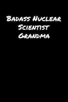 Badass Nuclear Scientist Grandma: A soft cover blank lined journal to jot down ideas, memories, goals, and anything else that comes to mind.