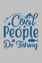 Cool People Do Fishing: Fishing Journal Complete Fisherman's Log Book With Prompts, Records Details of Fishing Trip, Including Date, Time, Loc