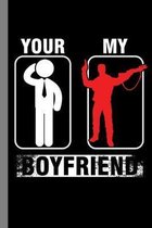 Your My Boyfriend: Shooting Gift For Military (6''x9'') Lined Notebook To Write In