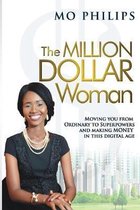 The MILLION DOLLAR Woman: Moving You From Ordinary To Superpowers And Making Money In This Digital Age