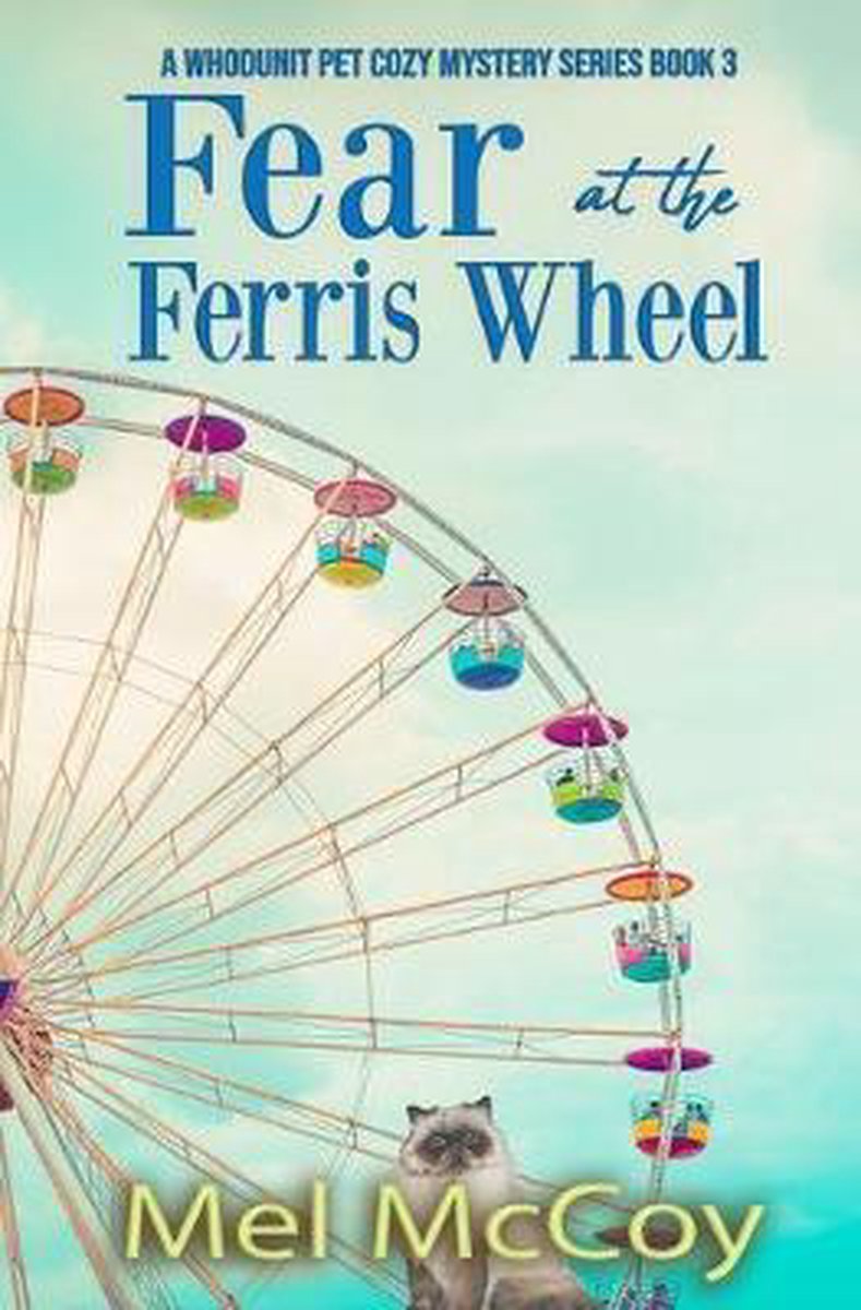 A Whodunit Pet Cozy Mystery- Fear at the Ferris Wheel (A Whodunit Pet Cozy Mystery Series Book 3) - Mel Mccoy