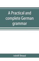 A practical and complete German grammar