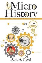 MicroHistory: Ideas and inventions that made the modern world.