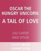 Oscar the Hungry Unicorn- Oscar the Hungry Unicorn Eats Cake