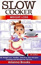 Slow Cooker: Weight Loss: 250 Weight Loss, Healthy, Delicious, Easy Recipes