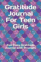 Gratitude Journal For Teen Girls: Fun Easy Gratitude Journal with Prompts