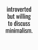 Introverted But Willing To Discuss Minimalism