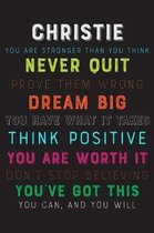 Christie You Are Stronger Than You Think Never Quit Prove Them Wrong Dream Big You Have What It Takes Think Positive You Are Worth It Dont Stop Believ