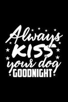 Always Kiss Your Dog Goodnight: Black Composition Journal Diary Notebook - For Pet Dog Owners Lovers Teens Girls Students Teachers Adults Moms- Colleg