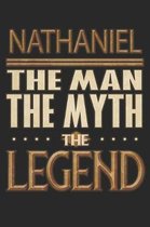 Nathaniel The Man The Myth The Legend: Nathaniel Notebook Journal 6x9 Personalized Customized Gift For Someones Surname Or First Name is Nathaniel