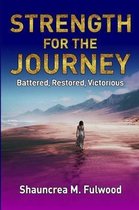 Strength For The Journey: Battered, Restored, Victorious