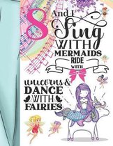 8 And I Sing With Mermaids Ride With Unicorns & Dance With Fairies