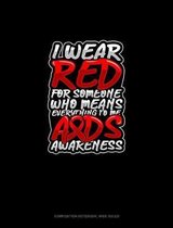 I Wear Red For Someone Who Means Everything To Me AIDS Awareness