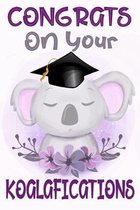 Congrats On Your Koalafications: Awesome Koala Graduation Gift Notebook for Girls and Women, Funny Lined Journal to Write In