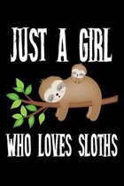 Just A Girl Who Loves Sloths: Sloths Notebook - Journal Or Notepad For Girls - Cute Sloths Lovers Gift For Girls (Lined, 6'' x 9'')