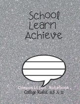 School Learn Achieve Composition Notebook - College Ruled, 8.5 x 11: NOTEBOOK - NOTE PAD- JOURNAL, 120 Pages, soft Cover, Easy Keep WORKBOOK Students,