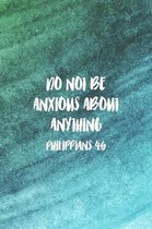 Do Not Be Anxious About Anything Philippians 4: 6: Christian Journal Notebook - Christian Gift for Women, Sermon Notes Journal