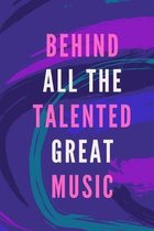 music: Behind all the talented great music